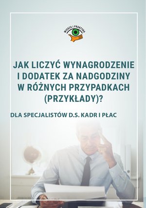 Jak liczyć wynagrodzenie i dodatek za nadgodziny w różnych przypadkach (przykłady)? – ebooki