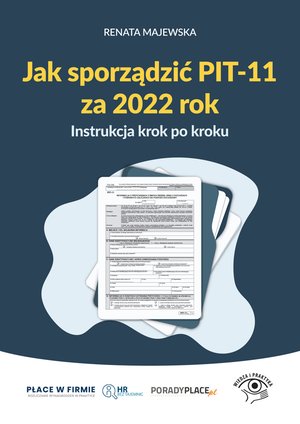 Jak sporządzić PIT-11 za 2022 rok - instrukcja krok po kroku – ebooki