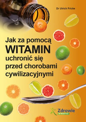 Jak za pomocą witamin uchronić się przed chorobami cywilizacyjnymi – ebooki