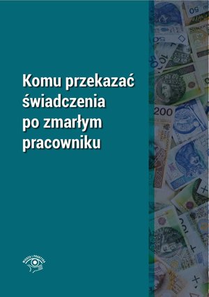 Komu przekazać świadczenia po zmarłym pracowniku – ebooki