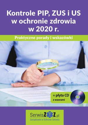 Kontrole PIP, ZUS i US w ochronie zdrowia w 2020 r. Praktyczne porady i wskazówki + płyta CD z wzorami – ebooki