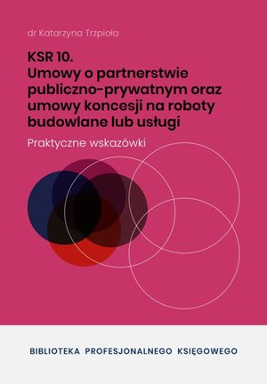 KSR 10 Umowy o partnerstwie publiczno-prywatnym oraz umowy koncesji na roboty budowlane lub usługi – ebooki