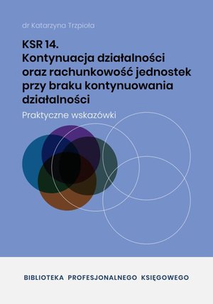 KSR 14 Kontynuacja działalności oraz rachunkowość jednostek przy braku kontynuowania działalności – ebooki