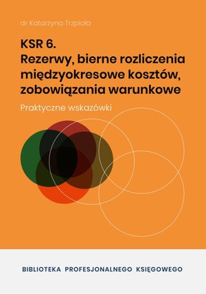 KSR 6 Rezerwy, bierne rozliczenia międzyokresowe kosztów, zobowiązania warunkowe – ebooki