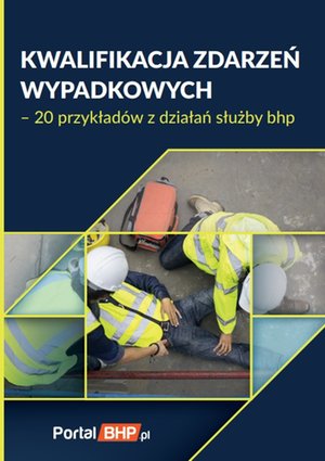 Kwalifikacja zdarzeń wypadkowych - 20 przykładów z działań służby BHP – ebooki