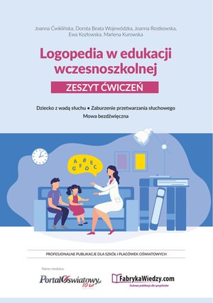 Logopedia w edukacji wczesnoszkolnej. Zeszyt ćwiczeń. Dziecko z wadą słuchu, zaburzenie przetwarzania słuchowego, mowa bezdźwięczna – ebooki