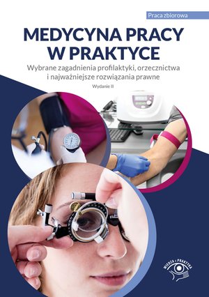 Medycyna pracy w praktyce. Wybrane zagadnienia profilaktyki, orzecznictwa i najważniejsze rozwiązania prawne. Wydanie 2 – ebooki