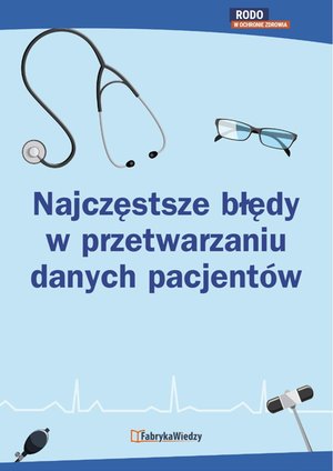 Najczęstsze błędy w przetwarzaniu danych pacjentów – ebooki
