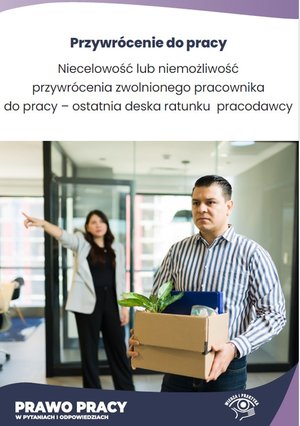 HR Kadry: Niecelowość lub niemożliwość przywrócenia zwolnionego pracownika do pracy - ostatnia deska ratunku pracodawcy – ebooki