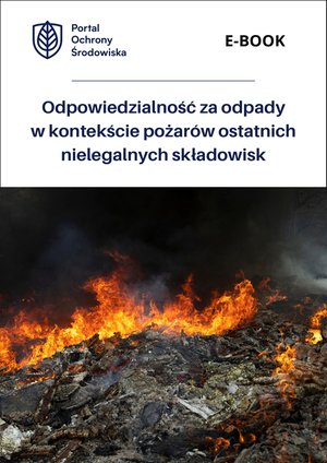 Odpowiedzialność za odpady w kontekście pożarów ostatnich nielegalnych składowisk – ebooki