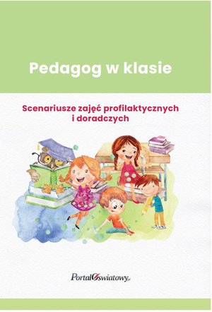Pedagog w klasie. Scenariusze zajęć profilaktycznych i doradczych – ebooki
