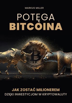 Potęga bitcoina. Jak zostać milionerem dzięki inwestycjom w kryptowaluty – ebooki
