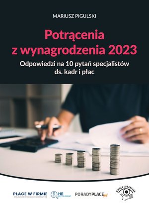 Potrącenia z wynagrodzenia 2023 - odpowiedzi na 10 pytań specjalistów ds. kadr i płac – ebooki