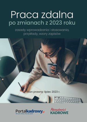 Praca zdalna po zmianach z 2023 r. - zasady wprowadzania i stosowania, przykłady wzory zapisów. Stan prawny lipiec 2023 – ebooki