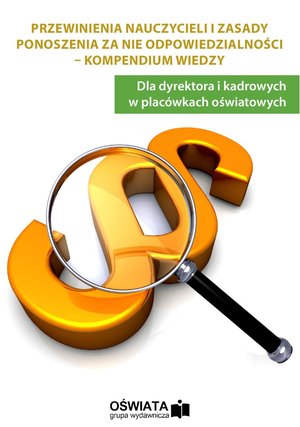 Przewinienia nauczycieli i zasady ponoszenia odpowiedzialności - kompendium wiedzy – ebooki