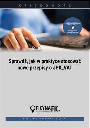 Sprawdź, jak w praktyce stosować nowe przepisy o JPK_VAT – ebooki