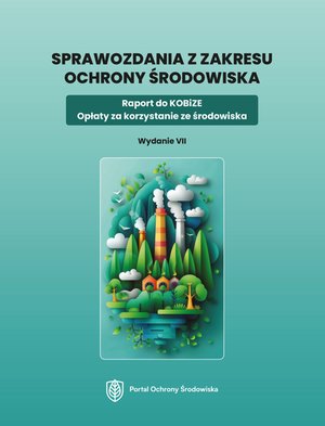 Sprawozdania z zakresu ochrony środowiska. Raport do KOBiZE. Opłaty za korzystanie ze środowiska. Wydanie VII – ebooki