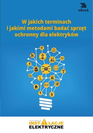 W jakich terminach i jakimi metodami badać sprzęt ochronny dla elektryków – ebooki