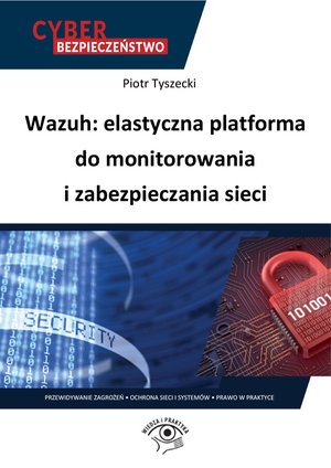 Wazuh: elastyczna platforma do monitorowania i zabezpieczania sieci – ebooki