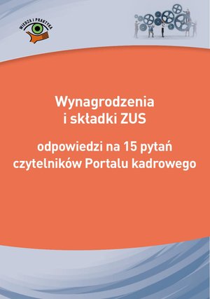Wynagrodzenia i składki ZUS - odpowiedzi na 15 pytań czytelników Portalu kadrowego – ebooki