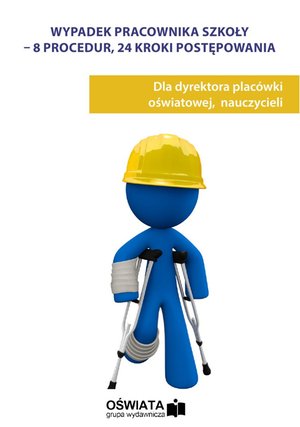 Wypadek pracownika szkoły - 8 procedur, 24 kroki postępowania – ebooki