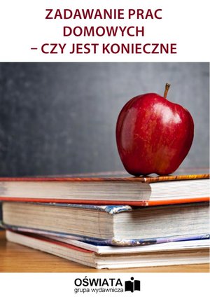 Zadawanie prac domowych - czy jest konieczne – ebooki