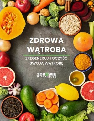 Zdrowa wątroba. Zregeneruj i oczyść swoją wątrobę – ebooki