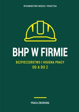 BHP w firmie. Bezpieczeństwo i higiena pracy od A do Z – ebooki