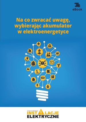 Na co zwracać uwagę, wybierając akumulator w elektroenergetyce – ebooki