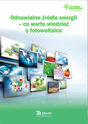 Odnawialne źródła energii - co warto wiedzieć o fotowoltaice – ebooki