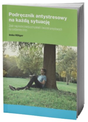 Podręcznik antystresowy na każdą sytuację. Zbiór najskuteczniejszych porad i ćwiczeń umysłowych na codzienny stres – ebooki