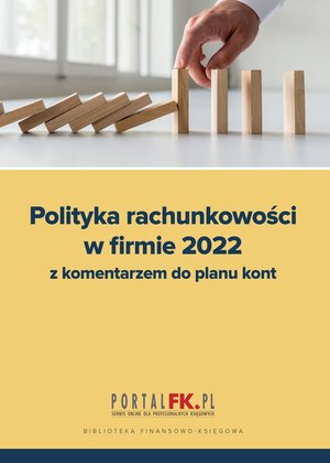 Polityka Rachunkowości w Firmie 2022 z komentarzem do planu kont – ebooki