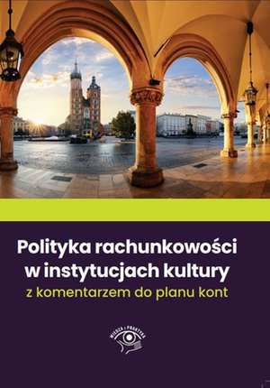 Polityka rachunkowości w instytucjach kultury 2022 z komentarzem do planu kont – ebooki