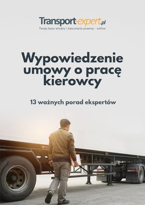 Wypowiedzenie umowy o pracę kierowcy - 13 ważnych porad ekspertów – ebooki