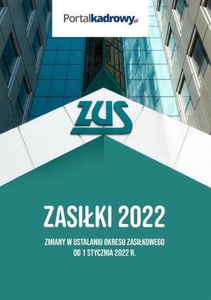 Zasiłki 2022. Zmiany w ustalaniu okresu zasiłkowego od 1 stycznia 2022 r. – ebooki
