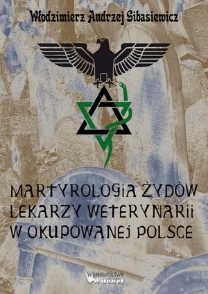 Martyrologia Żydów lekarzy weterynarii w okupowanej Polsce – ebooki