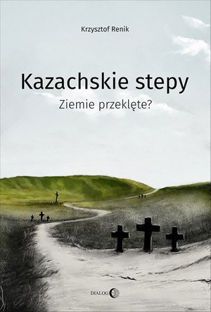 Kazachskie stepy. Ziemie przeklęte? – ebook