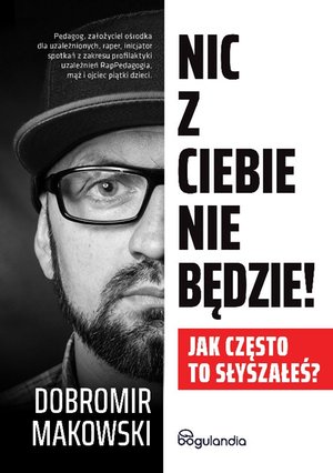 Nic z Ciebie nie będzie! Jak często to słyszałeś? – ebooki