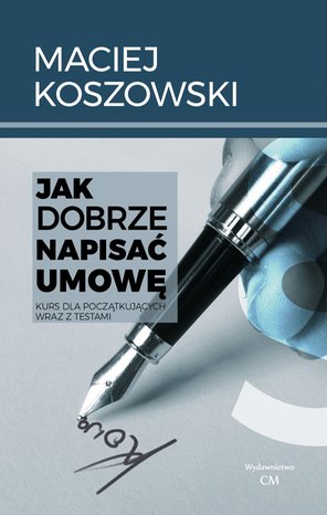 Jak dobrze napisać umowę. Kurs dla początkujących wraz z testami – ebook
