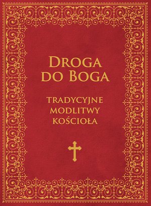 Droga do Boga. Tradycyjne modlitwy kościoła – ebooki
