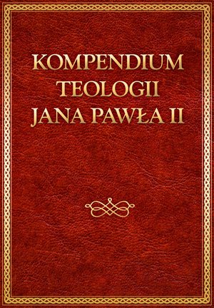 Kompendium teologii Jana Pawła II – ebooki