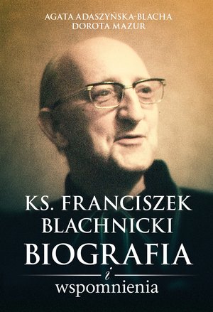 Ks. Franciszek Blachnicki. Biografia i wspomnienia – ebooki