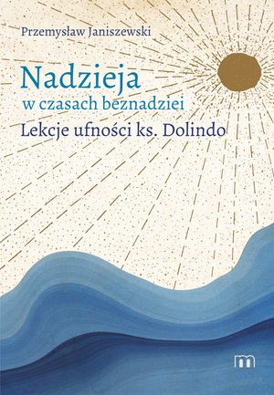 Nadzieja w czasach beznadziei. Lekcje ufności ks. Dolindo – ebooki