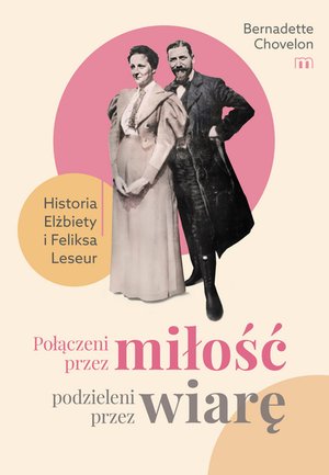 Połączeni przez miłość, podzieleni przez wiarę. Historia Elżbiety i Feliksa Leseur – ebooki