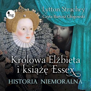 Królowa Elżbieta i książę Essex. Historia niemoralna – audiobooki