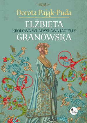 Elżbieta Granowska. Królowa Władysława Jagiełły – ebooki