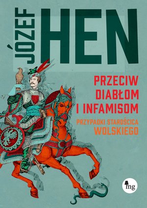 Przeciw diabłom i infamisom. Przypadki starościca Wolskiego – ebooki