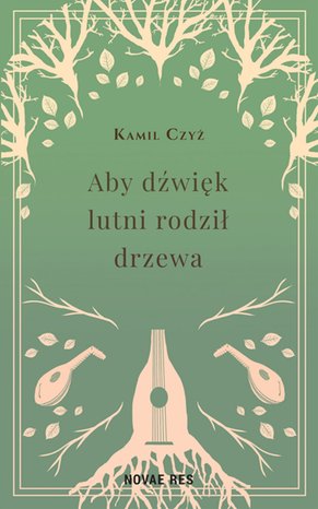 Aby dźwięk lutni rodził drzewa – ebook