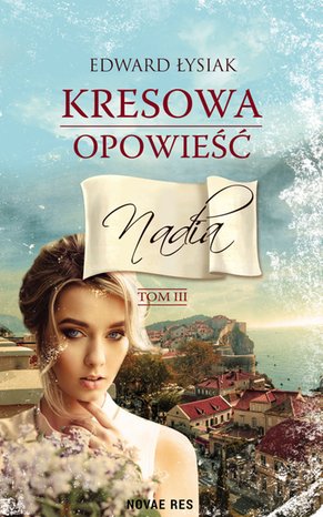 Kresowa opowieść. Tom III Nadia – ebook