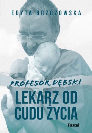 Profesor Dębski. Lekarz od cudu życia – ebook